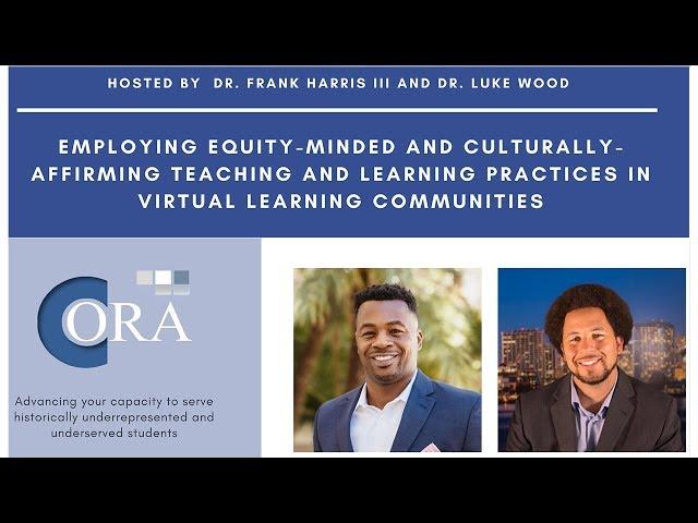 Employing Equity-Minded & Culturally-Affirming Teaching Practices in Virtual Learning Communities