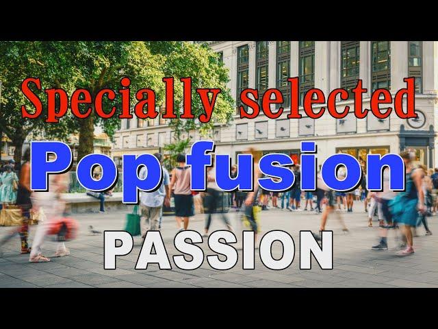 Specially selected Pop fusion   - PASSION -   作業用BGM