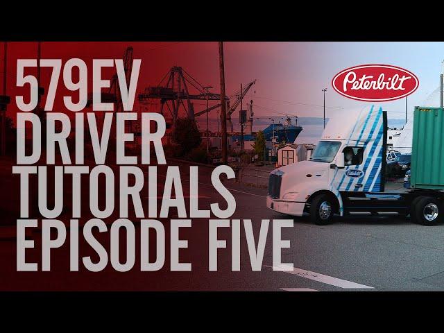 Peterbilt Model 579EV Episode 5 | Driver Tutorials