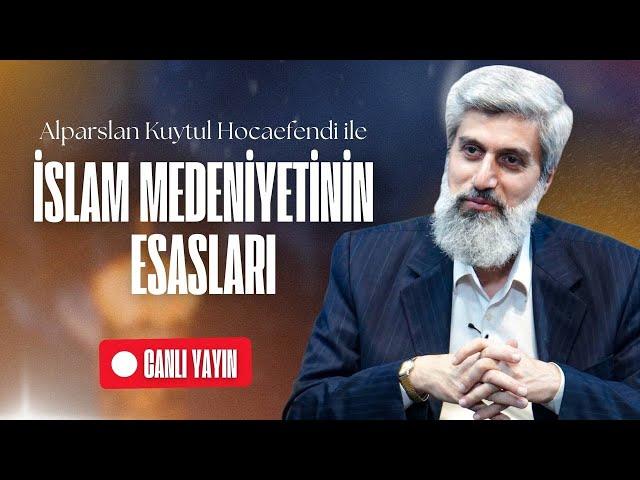 İslam Medeniyetinin Esasları | Ders 6 | Alparslan Kuytul Hocaefendi