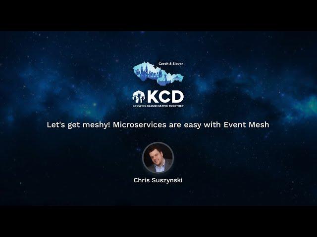 Let's get meshy! Microservices are easy with Event Mesh - Chris Suszynski