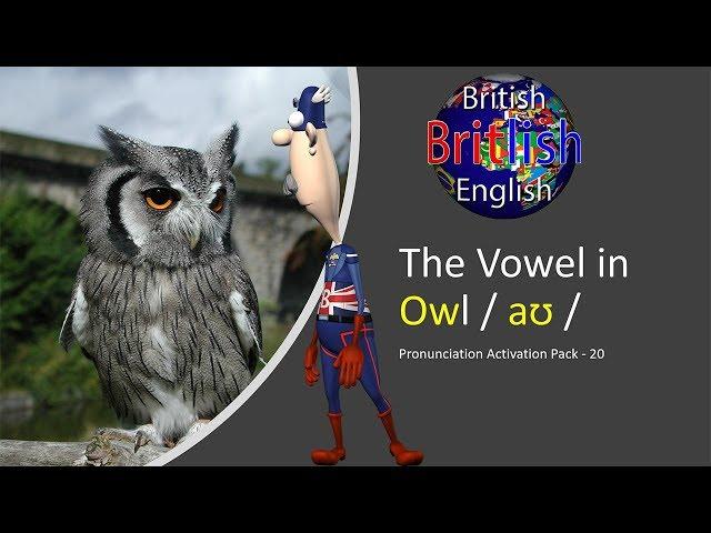 Improve your British English Pronunciation: The Vowel in Owl / aʊ /