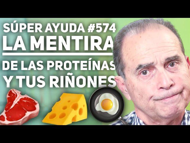 SÚPER AYUDA #574 La Mentira De Las Proteínas Y Tus Riñones