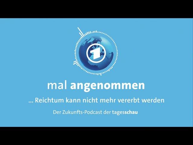 Reichtum nicht mehr vererben? Was dann? | mal angenommen – tagesschau-Podcast