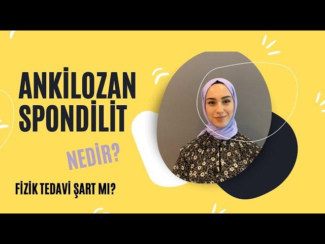 ANKİLOZAN SPONDİLİT NEDİR? FİZİK TEDAVİDE NELER YAPILIR?