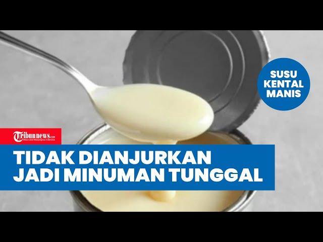 BPOM Tidak Anjurkan Susu Kental Manis Diseduh Jadi Minuman Tunggal