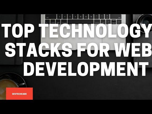Top Technology Stacks For Web Development | DevTechCare