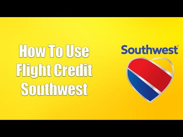 How To Use Flight Credit Southwest