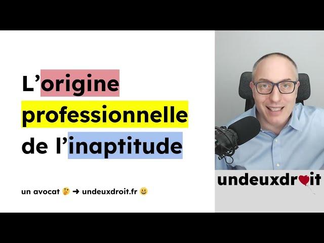  L’origine professionnelle de l’inaptitude 