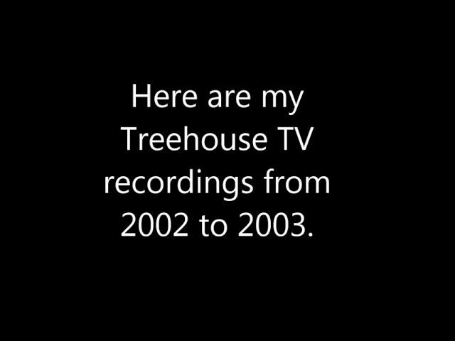 Full Treehouse TV Recordings (2002-2003)