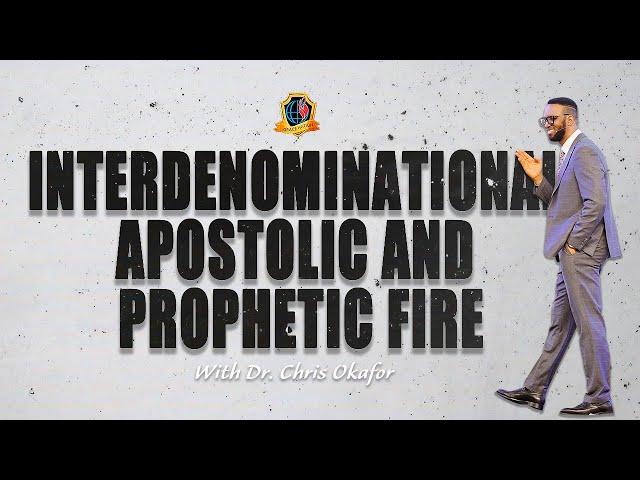 INTERDENOMINATIONAL APOSTOLIC AND PROPHETIC FIRE WITH DR. CHRIS OKAFOR || 23RD OCTOBER 2024!