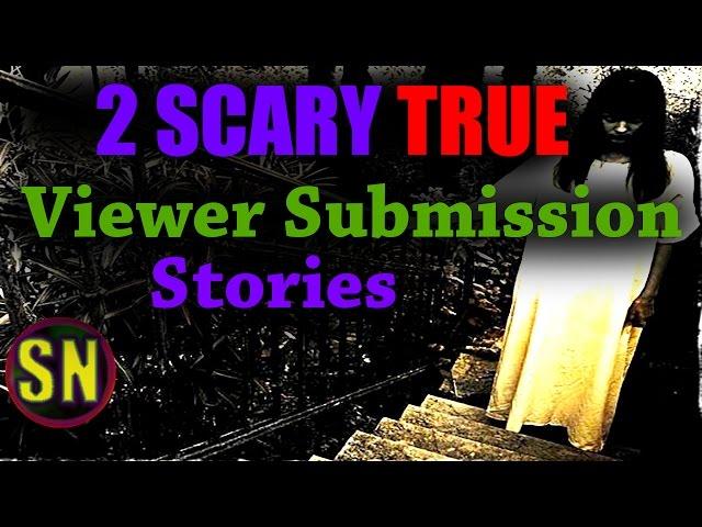 2 Scary True Viewer Submission Stories