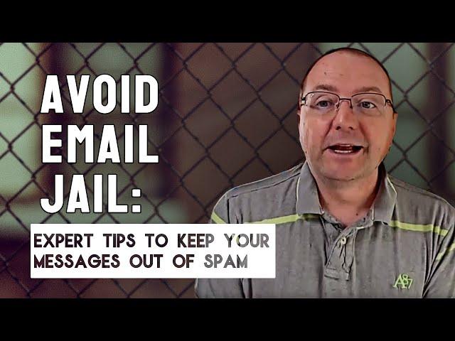 Avoid Email Jail: Expert Tips to Keep Your Messages Out of Spam