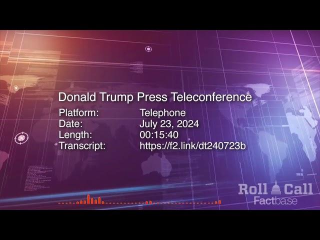 Press Conference: Donald Trump Holds a Press Call - July 23, 2024