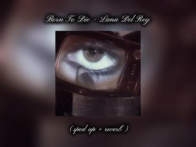 Born To Die - Lana Del Rey (popular sped up + reverb)