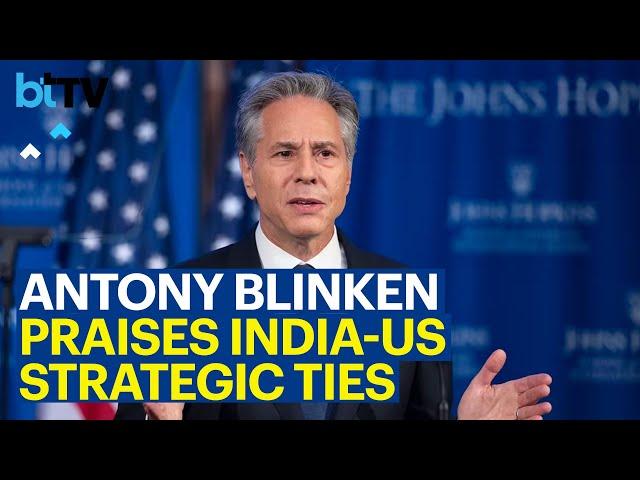 India-US Strategic Partnership Has Never Been More Dynamic: US Secretary, Antony Blinken