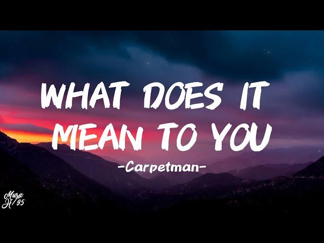 Carpetman – What Does It Mean To You (Lyrics)