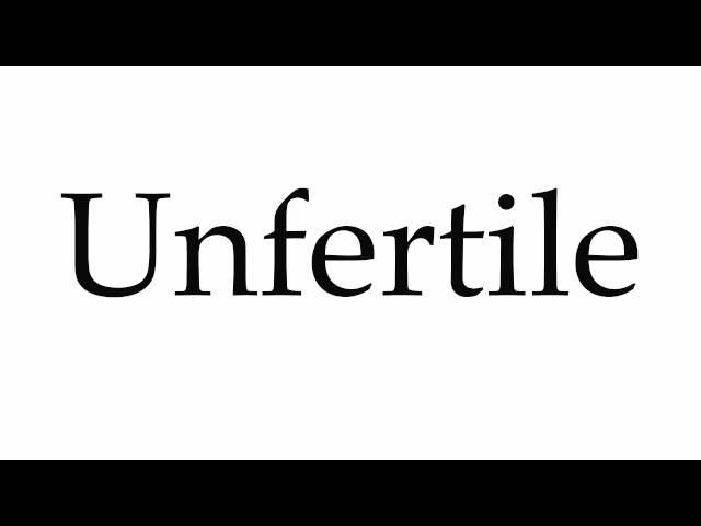 How to Pronounce Unfertile