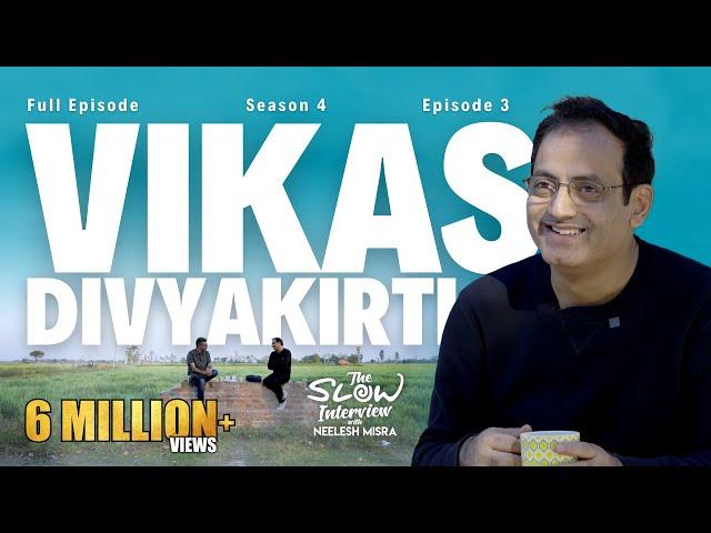 Vikas Divyakirti | Season 4 | Episode 3 | The Slow Interview with Neelesh Misra @vikasdivyakirti