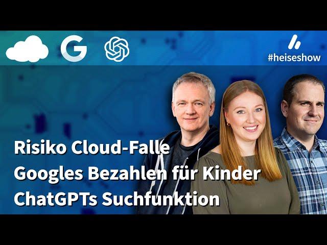 #heiseshow: Sorge vor der Cloud-Falle, Google Wallet für Kinder, ChatGPT-Suche