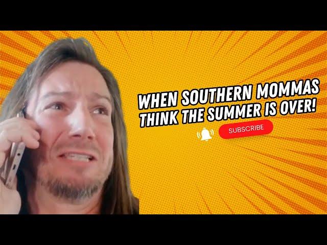 When Southern Mommas Think Summer is OVER!