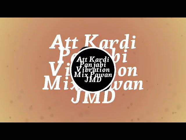 Att Kardi Panjabi song Vibration Mix Pawan JMD Mix full Quality Remix