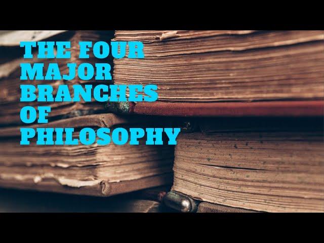 The Four Major Branches of Philosophy