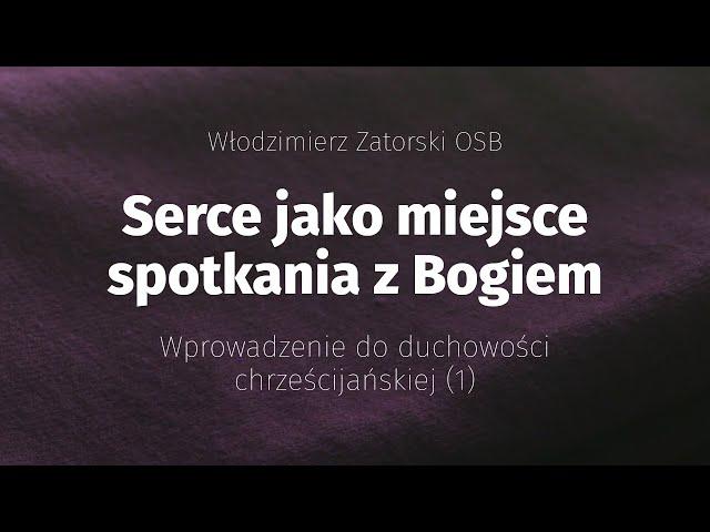 Serce jako miejsce spotkania z Bogiem. Wprowadzenie do duchowości chrześcijańskiej (1)