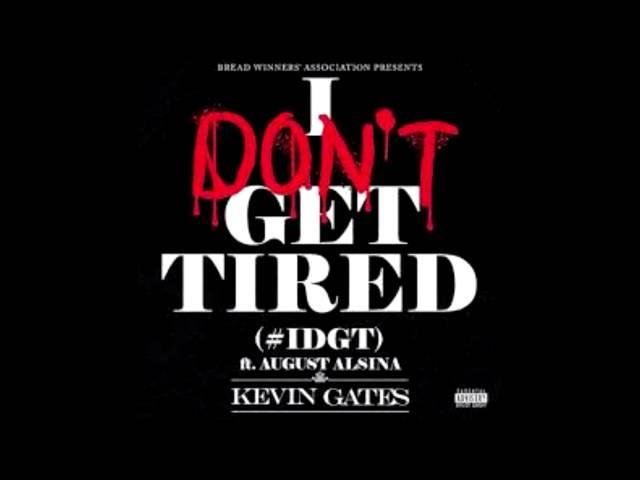 Kevin Gates - I Don't Get Tired (feat. August Alsina)