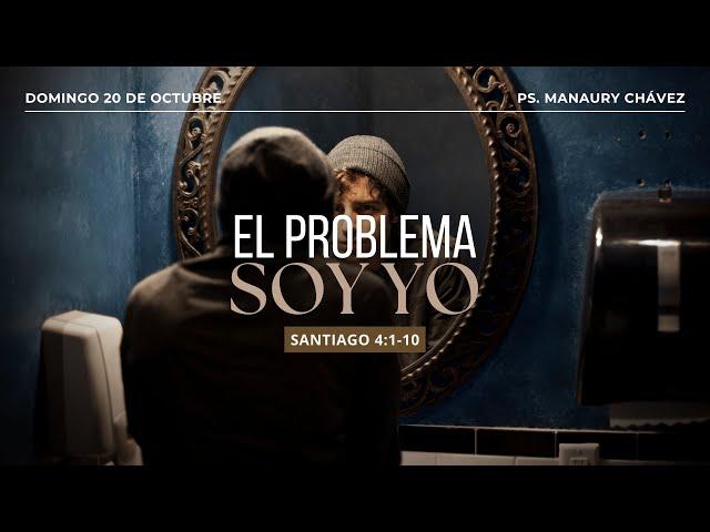 El problema soy yo | Santiago 4:1-10 | Pr. Manaury Chávez