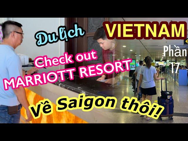 LeDinh in Vietnam/P17_ CHECK OUT MARRIOTT RESORT- TRỞ LẠI SAIGON với VIETNAM AIRLINES