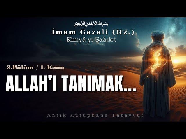 Allah'ı Tanımak / İmam Gazali (Hz.) - Kimyâ-yı Saâdet / Antik Kütüphane Tasavvuf