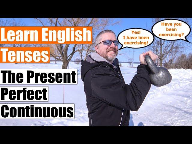 Learn English Tenses: The Present Perfect Continuous (The Present Perfect Progressive)