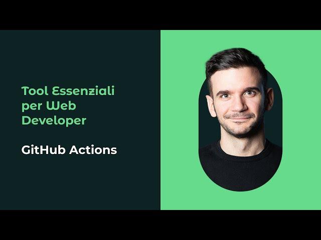 Migliora il tuo flusso di lavoro con GitHub Actions | Corso Tool Essenziali per Web Developer 03