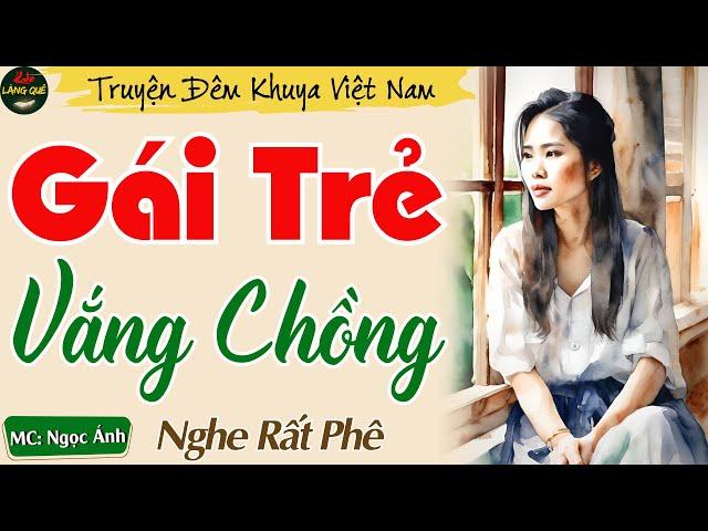 Truyện Ngắn Thầm Kín Rất Hay 2024 - Gái Trẻ Vắng Chồng || Nghe Kể Chuyện Đêm Khuya