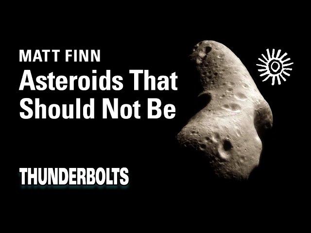 Matt Finn: Asteroids That Should Not Be | Thunderbolts