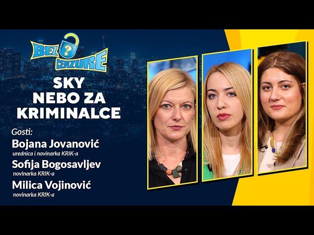 BEZ CENZURE | SKY - nebo za kriminalce | Bojana Jovanović, Sofija Bogosavljev I Milica Vojinović