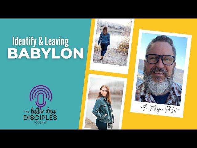 Identifying and Leaving Babylon with Morgan Philpot