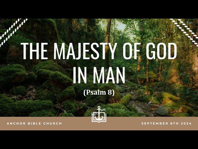 THE MAJESTY OF MAN IN GOD - Psalm 8 - Greg Peterson - 9.8.24