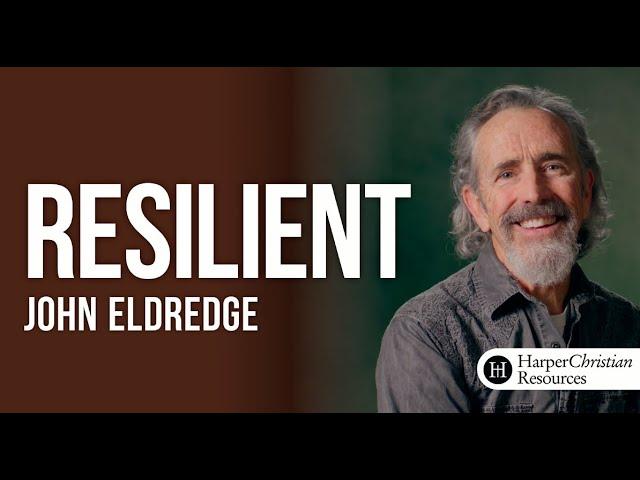 Resilient Video Series by John Eldredge Session 1