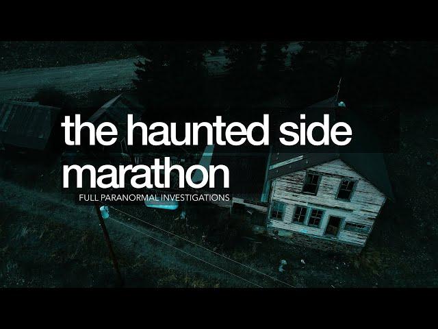 Ghost Hunting Marathon | The Haunted Side