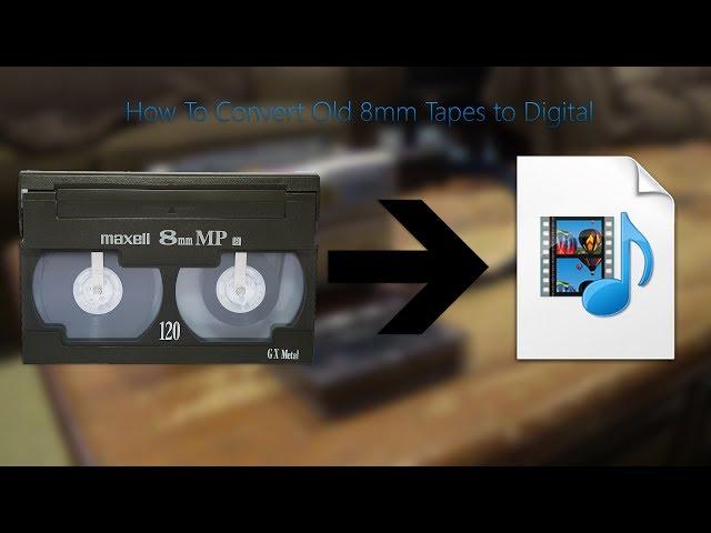 How To Convert Old 8mm Tapes to Digital