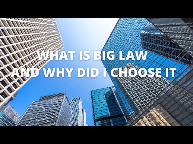 WHAT IS BIG LAW AND WHY I CHOSE IT FOR MY CAREER PATH