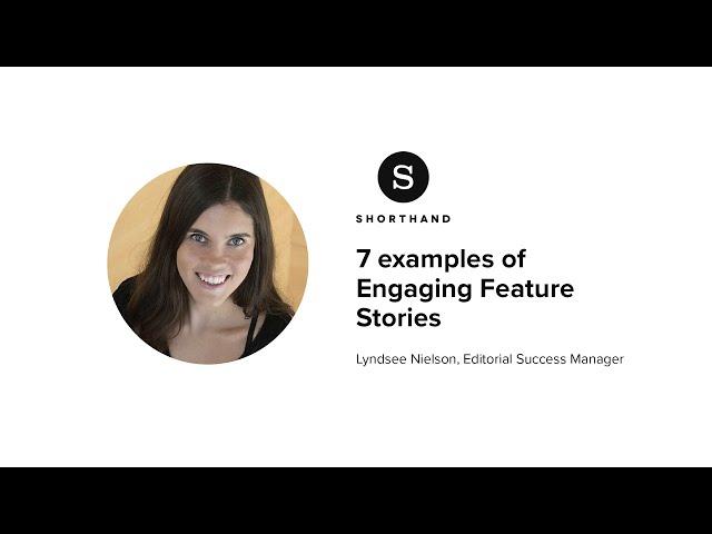 7 examples of engaging feature stories