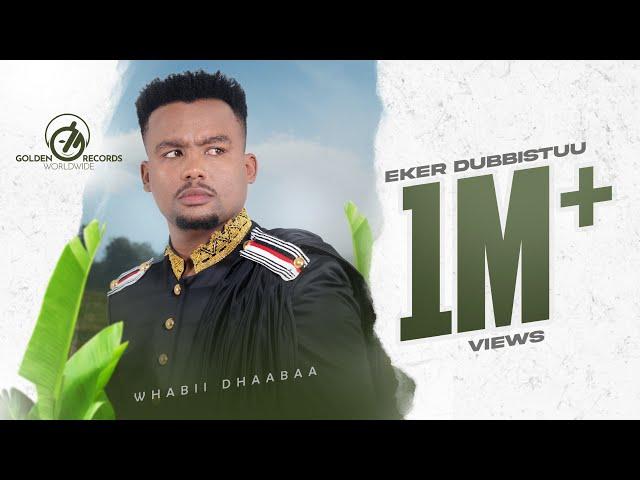 Wabii Dhaabaa - Eker Dubbistuu - New Ethiopian Oromo Music 2023 [Official Video]