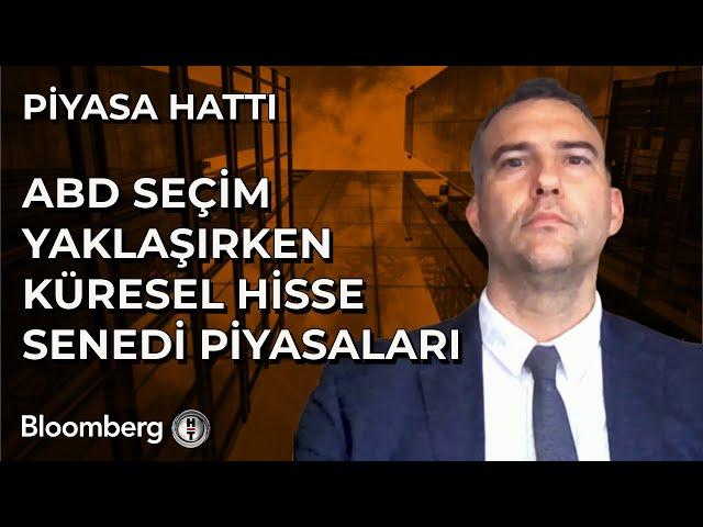 Piyasa Hattı - ABD Seçim Yaklaşırken Küresel Hisse Senedi Piyasaları | 18 Ekim 2024