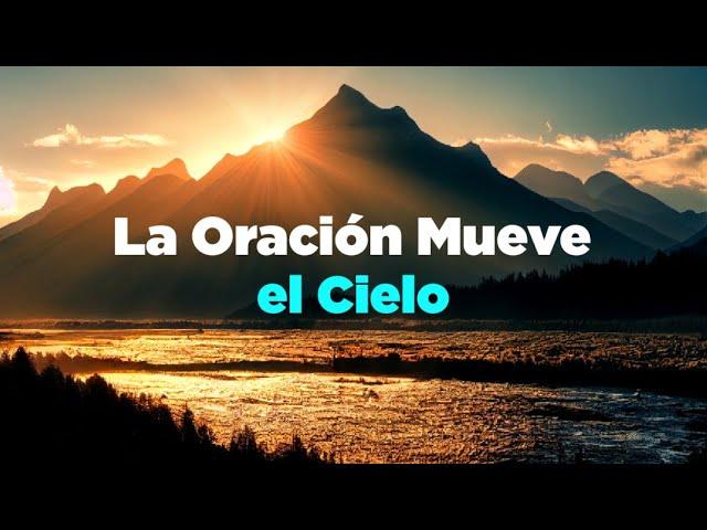 La Oración Mueve Los Cielos - Devocional de Hoy