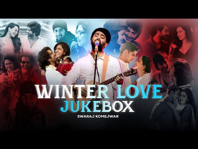 Winter Love Jukebox 2024 | Swaraj Komejwar |  Non-Stop Romantic Mashup | LoFi Chillout