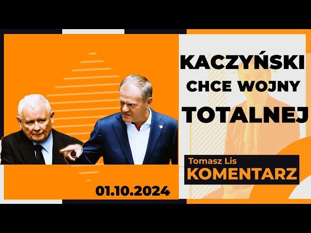 Kaczyński chce wojny totalnej | TOMASZ LIS KOMENTARZ 01.10.2024