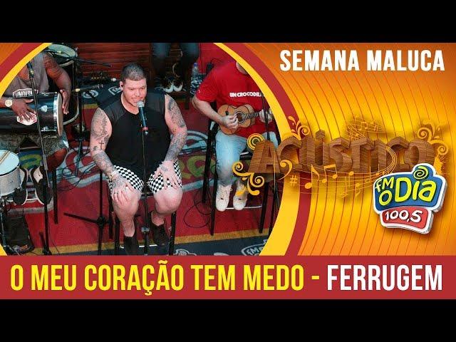  O Meu Coração Tem Medo - Ferrugem (Semana Maluca 2018)